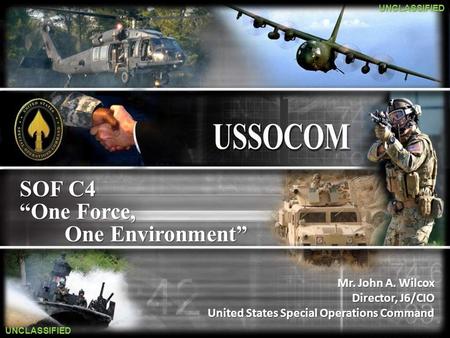 SOF C4 “One Force, One Environment” Mr. John A. Wilcox