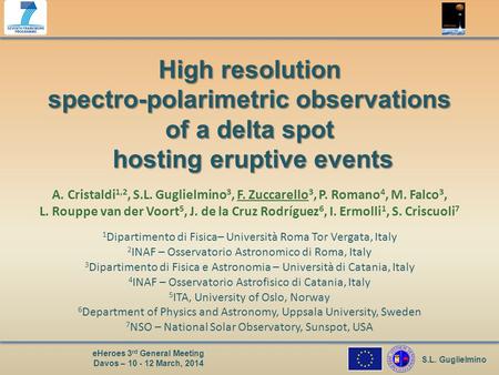 S.L. Guglielmino eHeroes 3 rd General Meeting Davos – 10 - 12 March, 2014 High resolution spectro-polarimetric observations of a delta spot hosting eruptive.