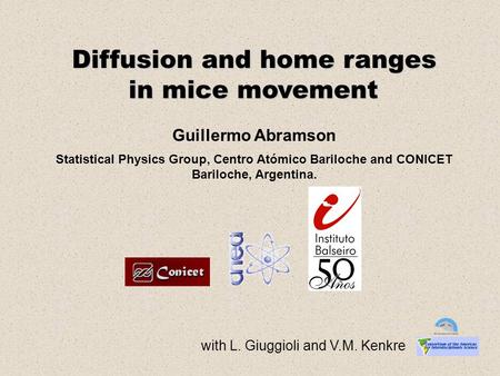 Diffusion and home ranges in mice movement in mice movement Guillermo Abramson Statistical Physics Group, Centro Atómico Bariloche and CONICET Bariloche,