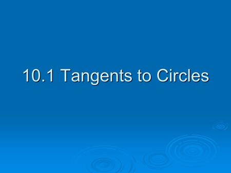 10.1 Tangents to Circles.