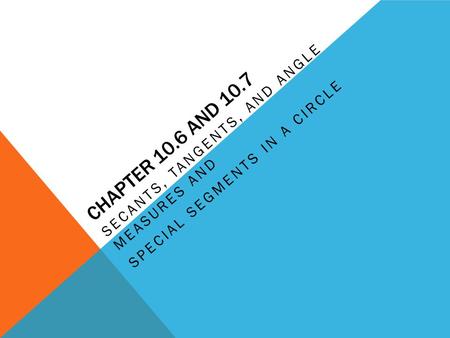 Secants, Tangents, and Angle Measures and Special Segments in a Circle