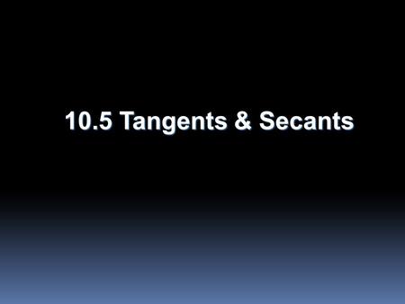 10.5 Tangents & Secants.