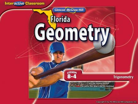 Splash Screen. Lesson Menu Five-Minute Check (over Lesson 8–3) NGSSS Then/Now New Vocabulary Key Concept: Trigonometric Ratios Example 1: Find Sine, Cosine,