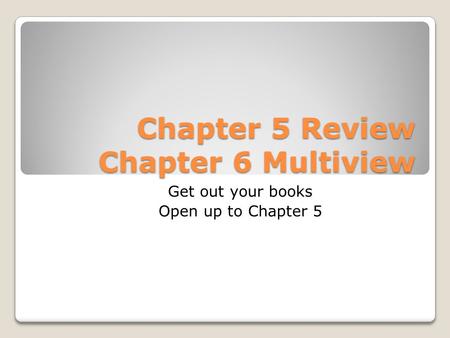 Chapter 5 Review Chapter 6 Multiview