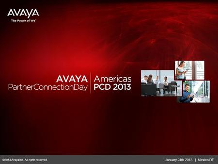 January 24th 2013 | Mexico DF ©2013 Avaya Inc. All rights reserved.