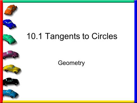 10.1 Tangents to Circles Geometry.