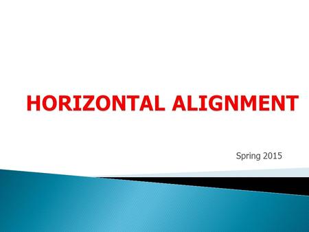 HORIZONTAL ALIGNMENT Spring 2015.