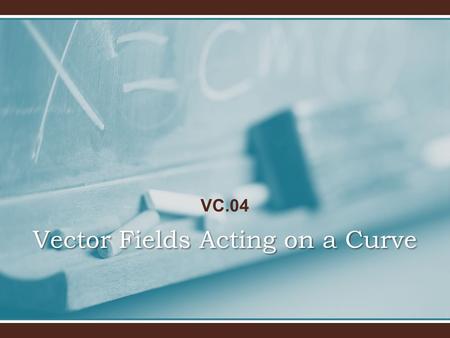 VC.04 Vector Fields Acting on a Curve. Example 1: What is a Vector Field?