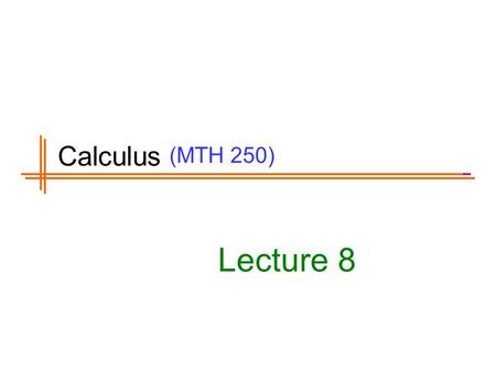 (MTH 250) Lecture 8 Calculus. Previous Lecture’s Summary Formal definition of continuity Important results of continuity Hyperbolic trigonometric functions.