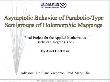 Ort Braude College of Engineering, 2013 Final Project for the Applied Mathematics Bachelor's Degree (B.Sc) By Ariel Hoffman Advisors: Dr. Fiana Yacobzon,