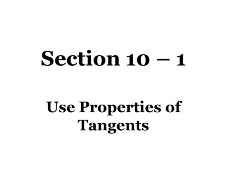 Section 10 – 1 Use Properties of Tangents. Vocabulary Circle – A set of all points that are equidistant from a given point called the center of the circle.