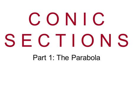 C O N I C S E C T I O N S Part 1: The Parabola. Parabola Standard Form: y =ax 2 +bx+c Vertex Form: y= a(x-h) 2 +k Vertex: Vertex: (h,k) How do you convert.