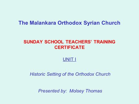 Historic Setting of the Orthodox Church Presented by: Molsey Thomas