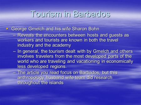 Tourism in Barbados  George Gmelch and his wife Sharon Bohn –Reveals the encounters between hosts and guests as workers and tourists are known in both.