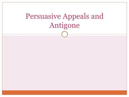 Persuasive Appeals and Antigone