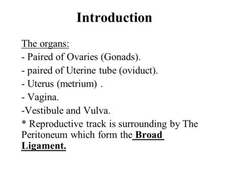 Introduction The organs: - Paired of Ovaries (Gonads).