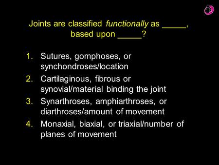 Joints are classified functionally as _____, based upon _____?