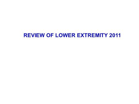 REVIEW OF LOWER EXTREMITY 2011