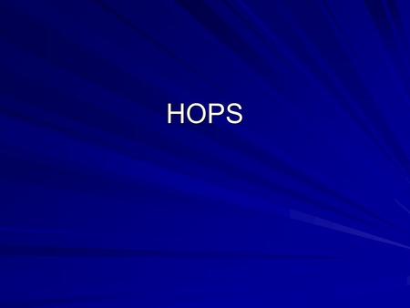 HOPS. HOPS Systematic and standardized procedure used to evaluate injuries. Why? –Reduces risk of “missing something” –Allows easy communication of findings.