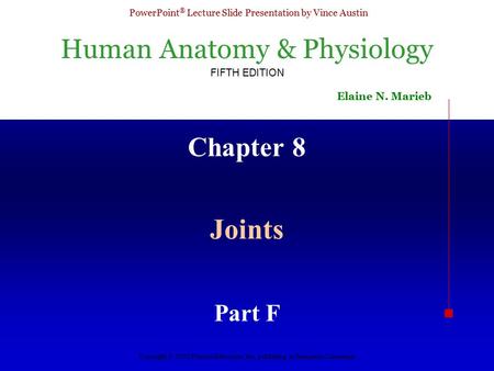 Human Anatomy & Physiology FIFTH EDITION Elaine N. Marieb PowerPoint ® Lecture Slide Presentation by Vince Austin Copyright © 2003 Pearson Education, Inc.