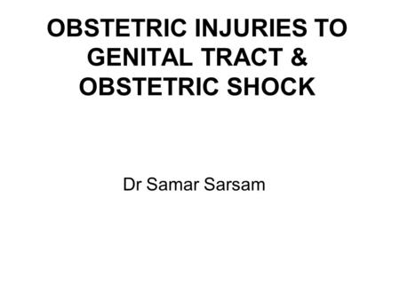 OBSTETRIC INJURIES TO GENITAL TRACT & OBSTETRIC SHOCK