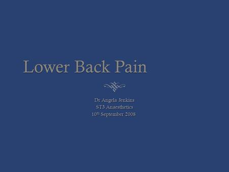 Dr Angela Jenkins ST3 Anaesthetics 10 th September 2008.
