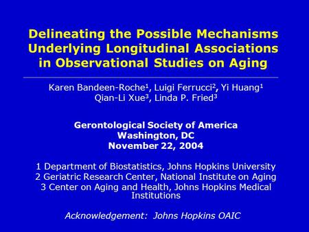 Delineating the Possible Mechanisms Underlying Longitudinal Associations in Observational Studies on Aging Karen Bandeen-Roche 1, Luigi Ferrucci 2, Yi.