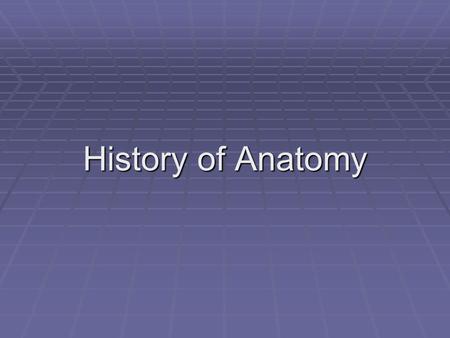 History of Anatomy. Early Greeks Greeks explained illness in terms of the 4 body humors (fluids).  Thought the humors were governed by air, water, fire,