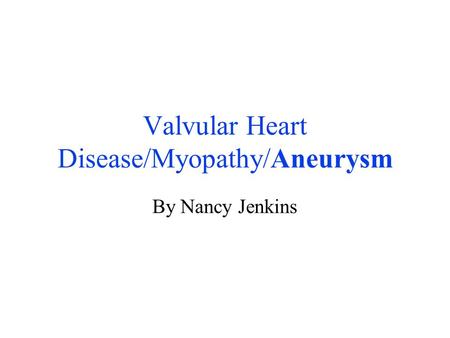 Valvular Heart Disease/Myopathy/Aneurysm