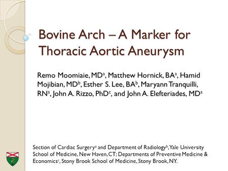 Bovine Arch – A Marker for Thoracic Aortic Aneurysm Remo Moomiaie, MD a, Matthew Hornick, BA a, Hamid Mojibian, MD b, Esther S. Lee, BA b, Maryann Tranquilli,