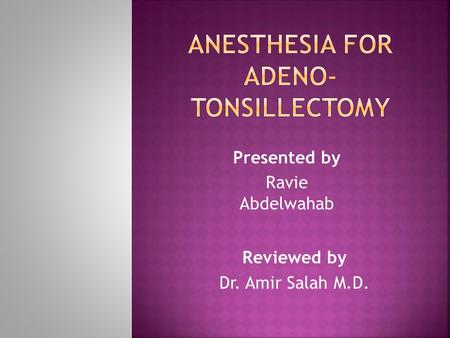 Presented by Ravie Abdelwahab Reviewed by Dr. Amir Salah M.D.