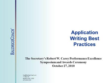 Application Writing Best Practices 11 Abby Rd. Westford, MA 01886 (978) 692-0308 The Secretary’s Robert W. Carey Performance Excellence.