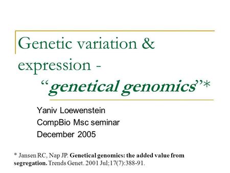 Genetic variation & expression - “genetical genomics”*