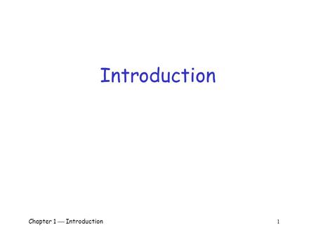 Chapter 1  Introduction 1 Introduction Chapter 1  Introduction 2 The Cast of Characters  Alice and Bob are the good guys  Trudy is the bad guy 