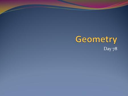 Day 78. Today’s Agenda Area Rectangles Parallelograms Triangles Trapezoids Kites/Rhombi Circles/Sectors Irregular Figures Regular Polygons.