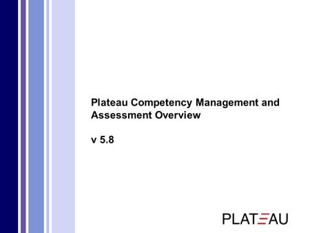 Plateau Competency Management and Assessment Overview v 5.8.