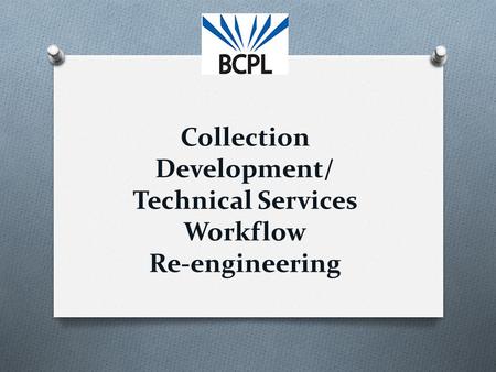 Collection Development/ Technical Services Workflow Re-engineering.