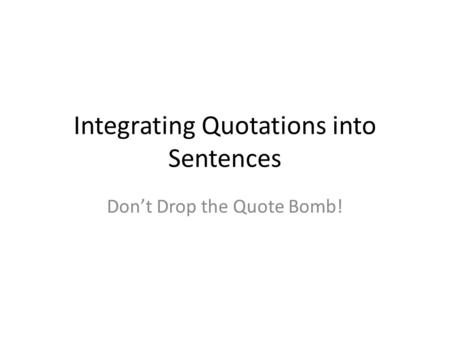 Integrating Quotations into Sentences