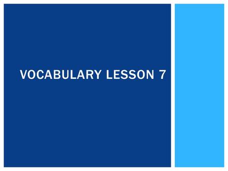 VOCABULARY LESSON 7.  A metal formed by mixing two other metals or by combining a metal and a nonmetal. ALLOY.