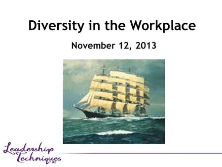 Diversity in the Workplace November 12, 2013. Diversity “What we have to do…is to find a way to celebrate our diversity and debate ourdifferences without.