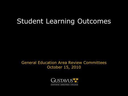 Student Learning Outcomes General Education Area Review Committees October 15, 2010.