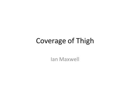 Coverage of Thigh Ian Maxwell. Gastocnemius Flap Mathes and Nahai type I muscle flap Indications – Most commonly upper third of leg defects and knee Exposed.