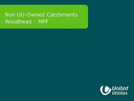 0 Non UU-Owned Catchments Woodhead - MFF. 1 Moors for the Future Moors for the Future; Skilled and Experienced Delivery 600 hectares 1200 tonnes of lime.