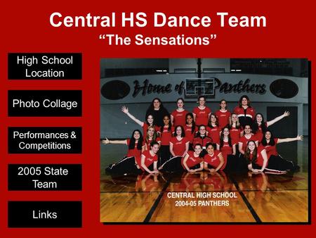 Central HS Dance Team “The Sensations” High School Location Photo Collage Performances & Competitions 2005 State Team Links.