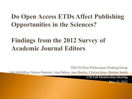 NDLTD Prior Publications Working Group Gail McMillan, Marisa Ramirez, Joan Dalton, Ann Hanlon, Chelsea Kern, Heather Smith CNI Fall Membership Meeting.