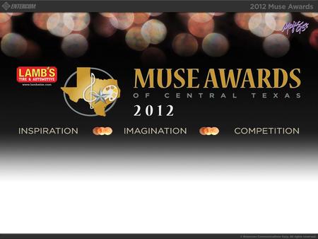 2011 MUSE Award Highlights 2011 MUSE Award Sponsors & Partners $17,450 in donations Lambs Tire and Automotive Service Entercom Austin, Magic 95.5 Texas.