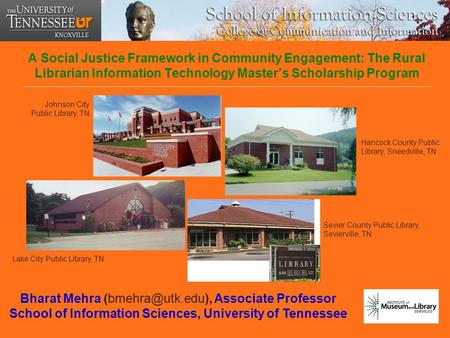 A Social Justice Framework in Community Engagement: The Rural Librarian Information Technology Master’s Scholarship Program Bharat Mehra