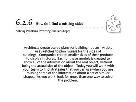 Architects create scaled plans for building houses. Artists use sketches to plan murals for the sides of buildings. Companies create smaller sizes of their.