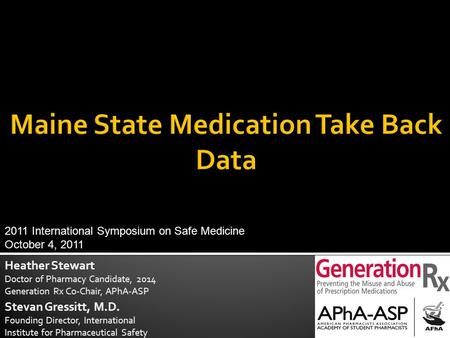 Heather Stewart Doctor of Pharmacy Candidate, 2014 Generation Rx Co-Chair, APhA-ASP Stevan Gressitt, M.D. Founding Director, International Institute for.