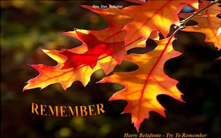 Bye, Bye, Autumn Harry Belafonte - Try To Remember.